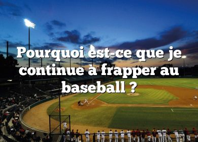 Pourquoi est-ce que je continue à frapper au baseball ?